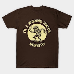 I’m a morning person – honestly! T-Shirt